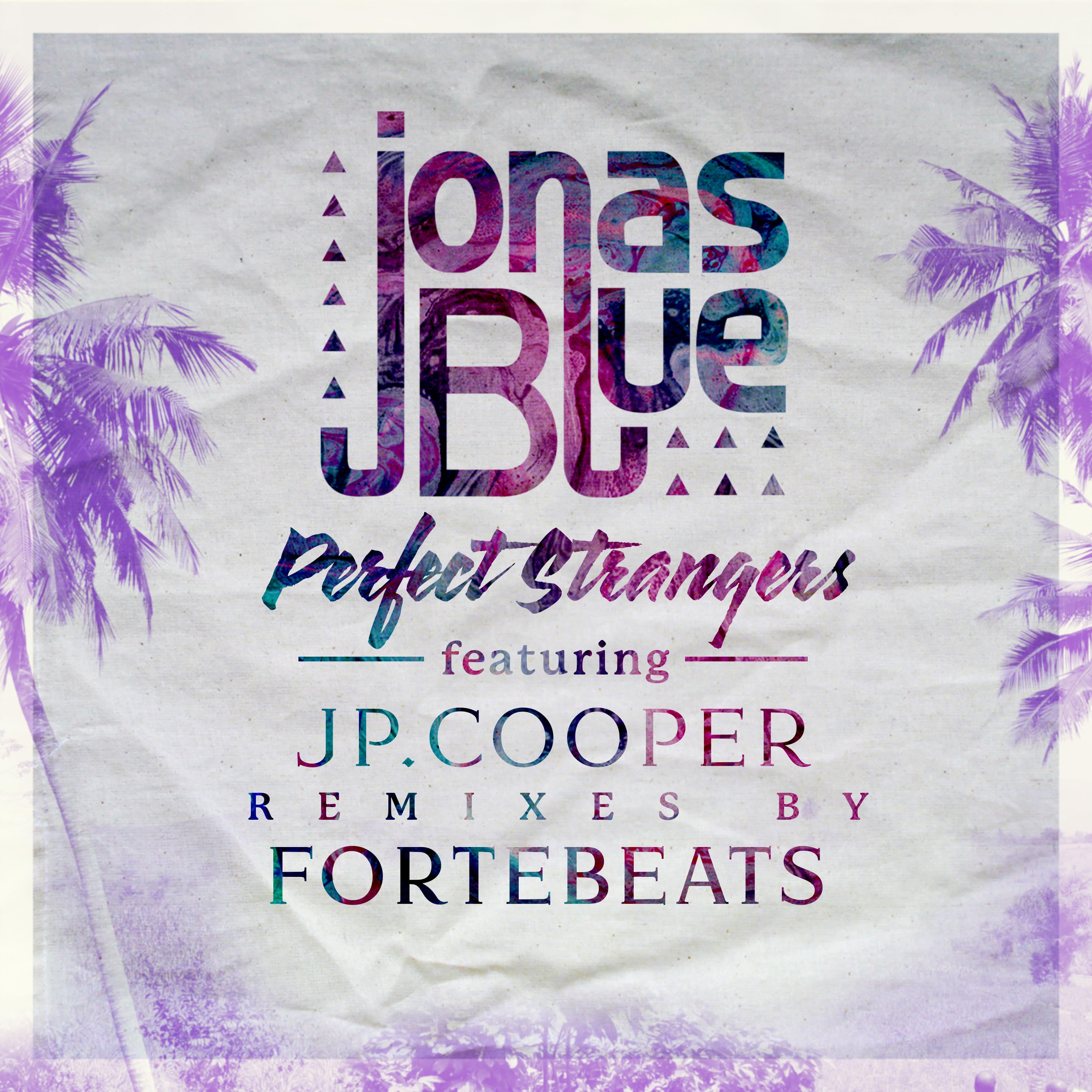 Jonas Blue - Perfect Strangers (Remixes By FORTEBEATS)